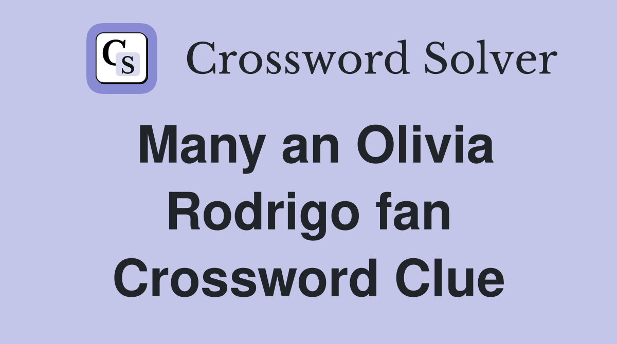 Many an Olivia Rodrigo fan Crossword Clue Answers Crossword Solver